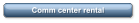 Comm center rental